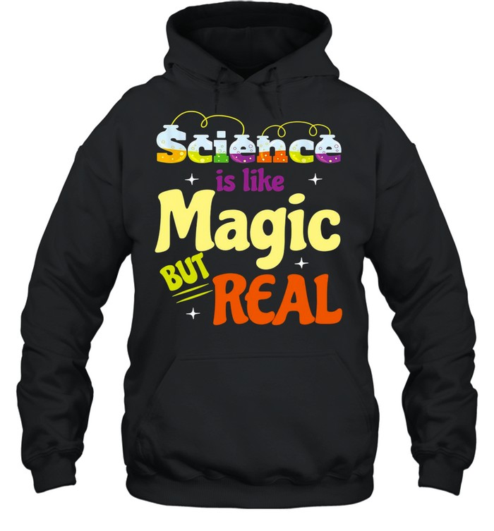 Saying Science Is Like Magic But Real Teacher T-shirt Unisex Hoodie