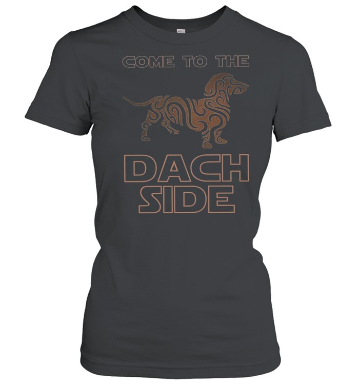Come To The Dach Side shirt Classic Women's T-shirt