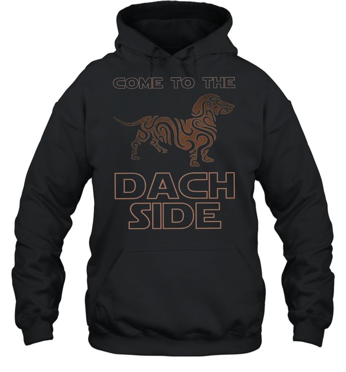 Come To The Dach Side shirt Unisex Hoodie