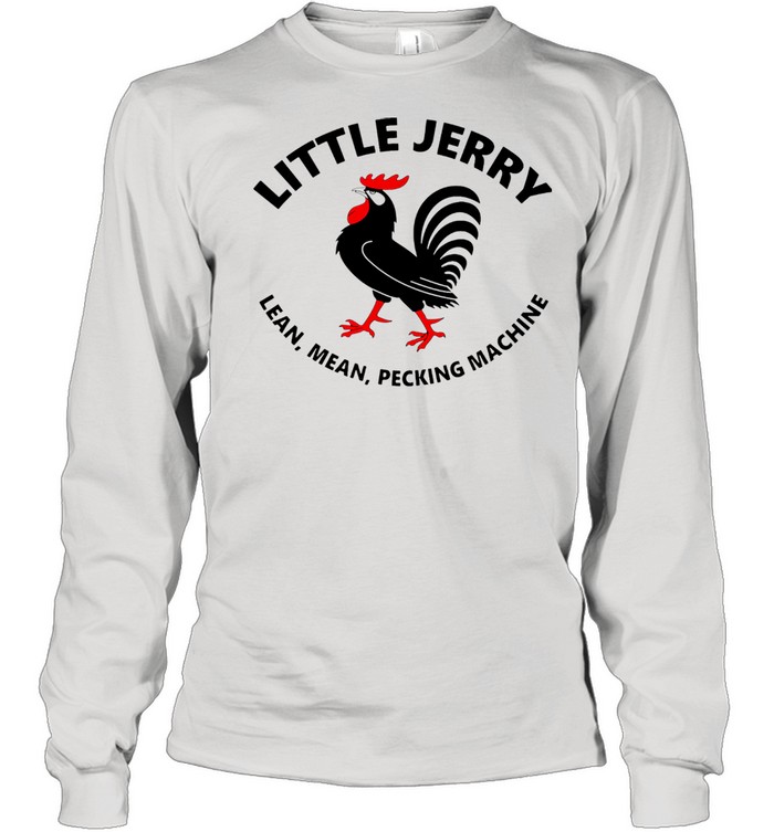 Rooster Little Jerry Lean Mean Pecking Machine  Long Sleeved T-shirt
