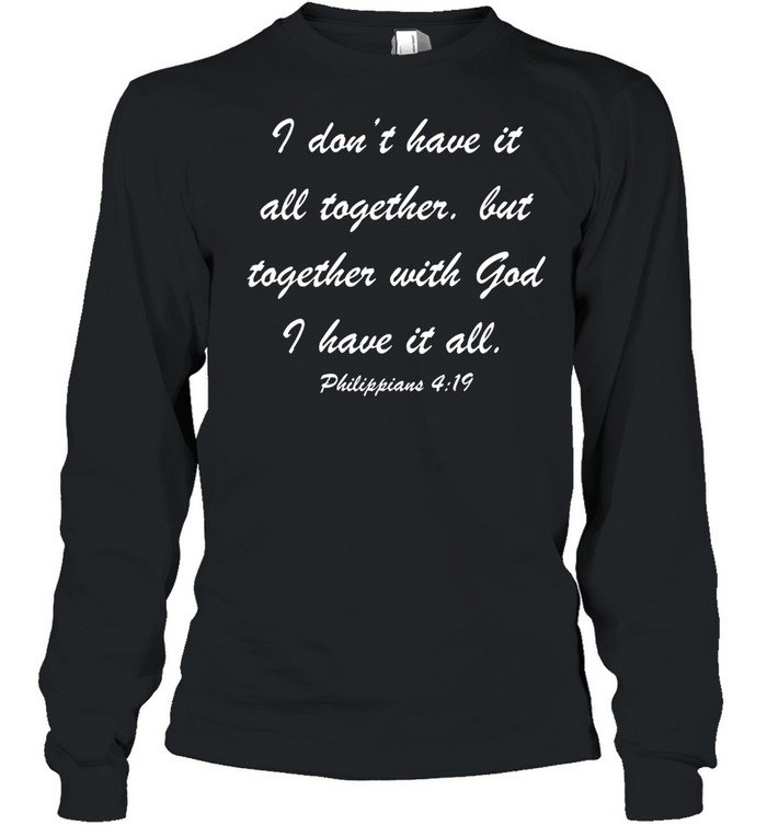 I Don’t Have It All Together But Together shirt Long Sleeved T-shirt