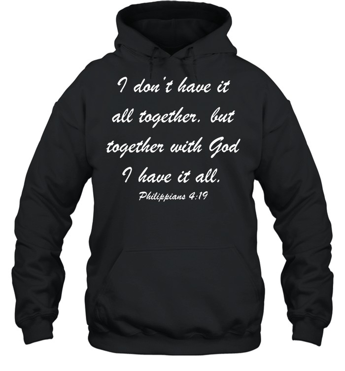I Don’t Have It All Together But Together shirt Unisex Hoodie