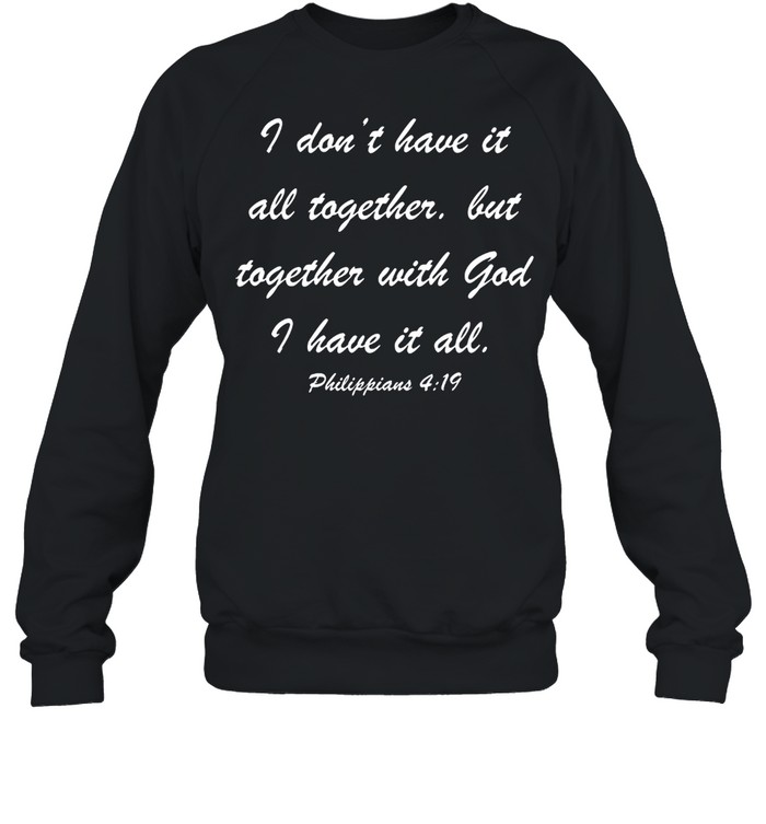 I Don’t Have It All Together But Together shirt Unisex Sweatshirt