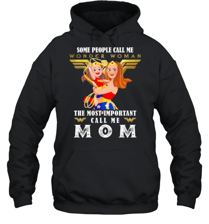Some People Wonder Woman The Most Important Call Me Mom  Unisex Hoodie