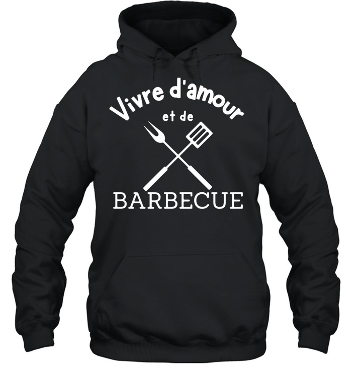 Vivre D’amour Et De Barbecue shirt Unisex Hoodie