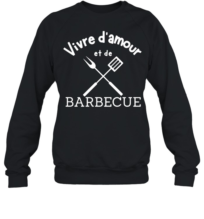 Vivre D’amour Et De Barbecue shirt Unisex Sweatshirt