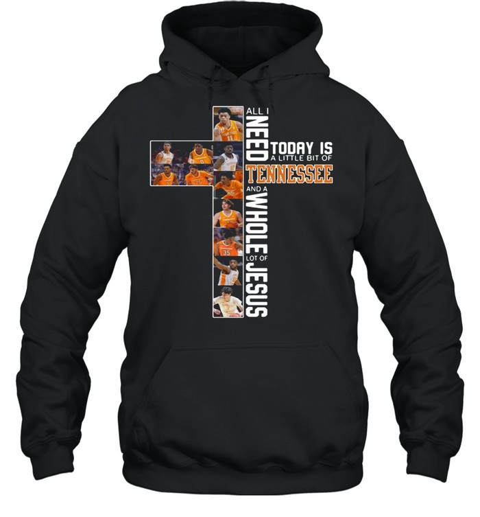 All I Need Today Is A Little Bit Of Tennessee Volunteers And A Whole Lot Of Jesus shirt Unisex Hoodie