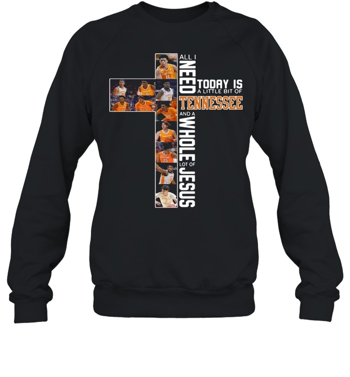 All I Need Today Is A Little Bit Of Tennessee Volunteers And A Whole Lot Of Jesus shirt Unisex Sweatshirt