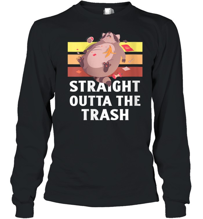Straight Outta The Trash Raccoon Garbage shirt Long Sleeved T-shirt