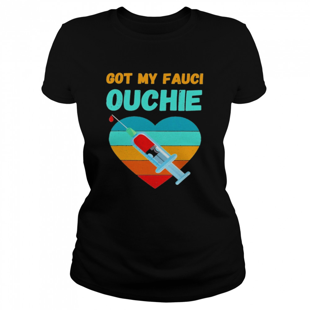 Got my Fauci Ouchie heart vintage 2021 shirt Classic Women's T-shirt