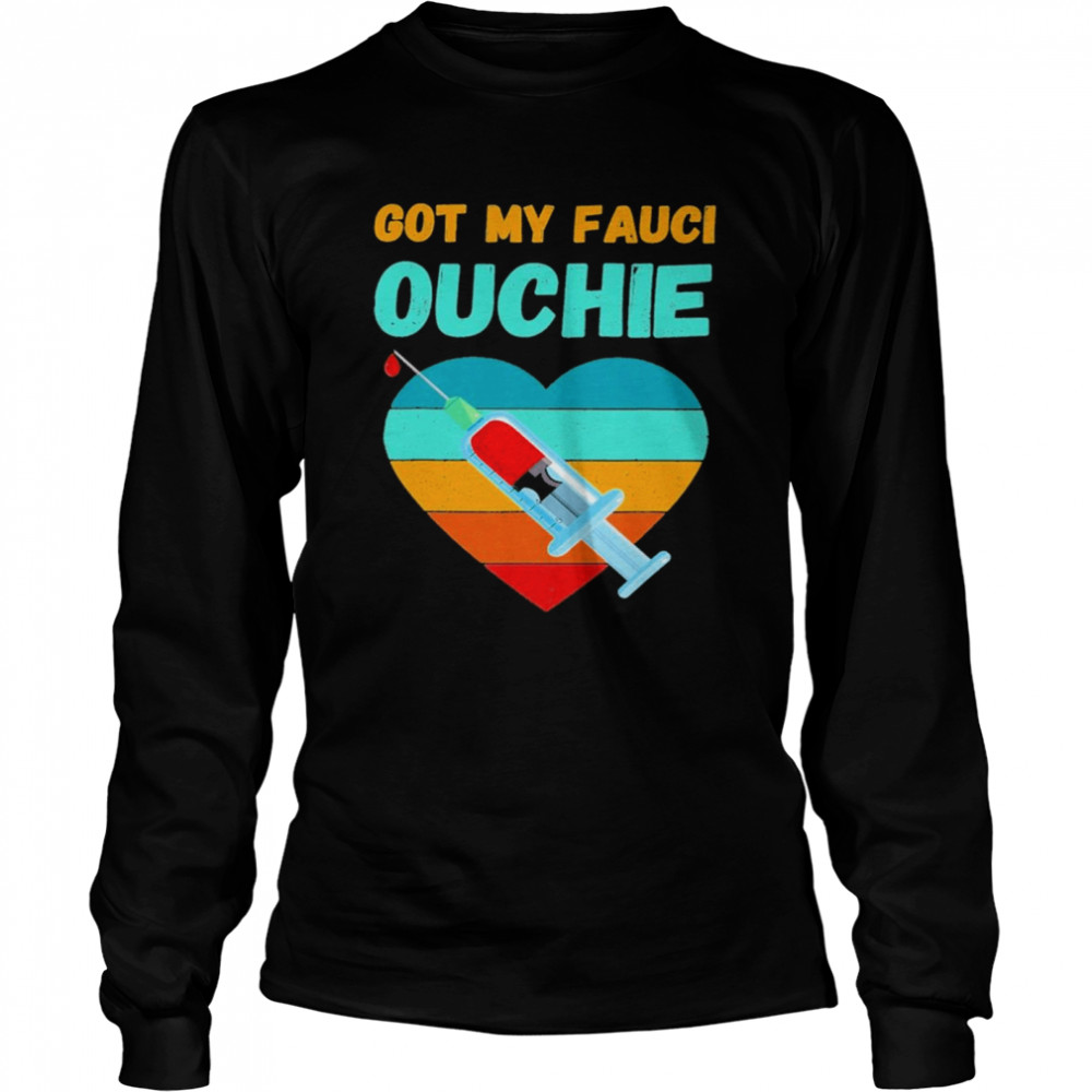 Got my Fauci Ouchie heart vintage 2021 shirt Long Sleeved T-shirt