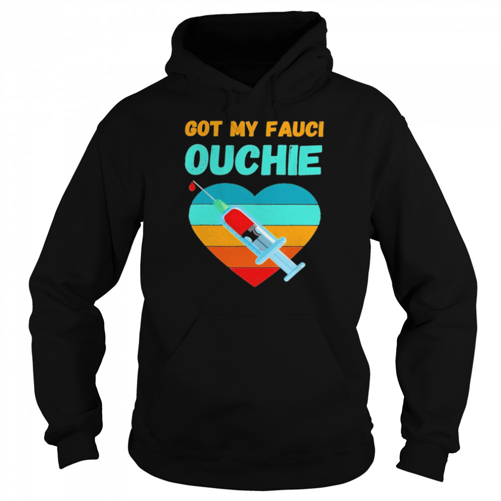 Got my Fauci Ouchie heart vintage 2021 shirt Unisex Hoodie
