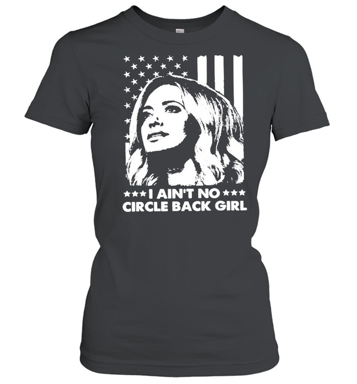 I Ain’t No Circle Back Girl Kayleigh Mcenany Fun Political American Flag  Classic Women's T-shirt