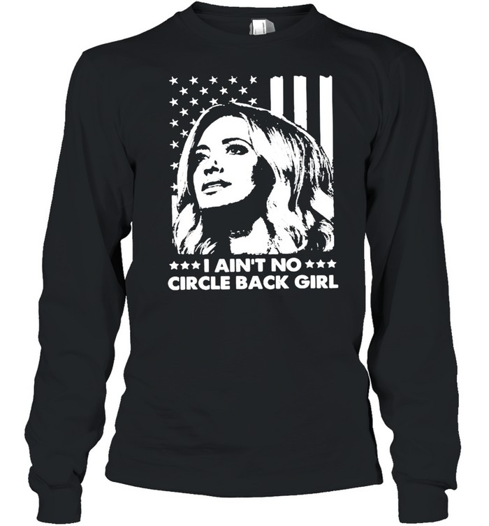 I Ain’t No Circle Back Girl Kayleigh Mcenany Fun Political American Flag  Long Sleeved T-shirt