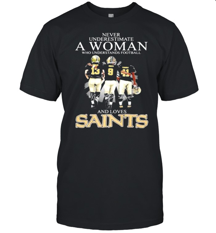 Never Underestimate A Woman Who Understands Football And Loves Saints Signature Shirt