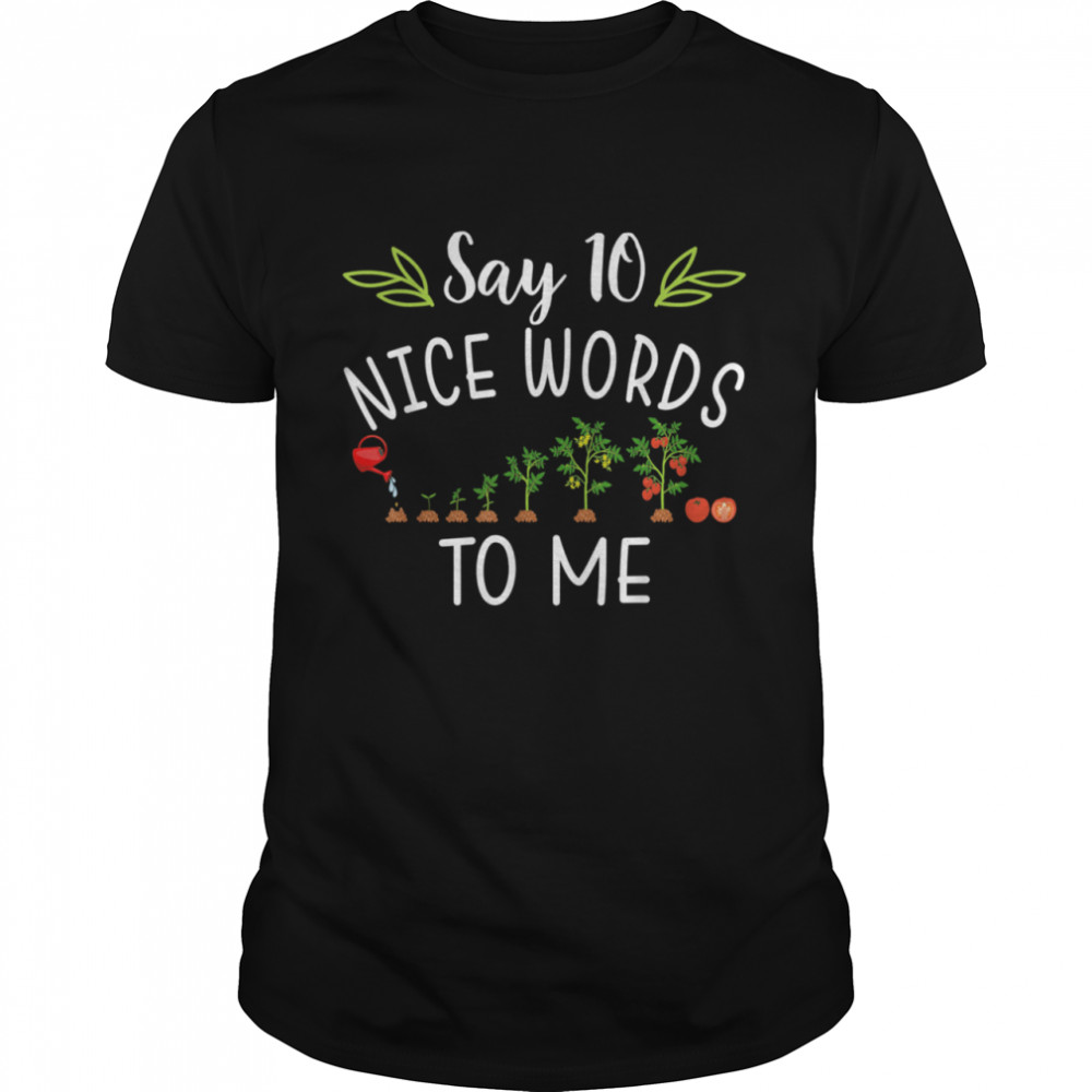 Say 10 Nice Words To Me Tomato Tree Garden shirt