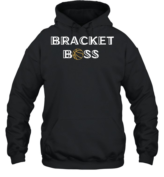 Bracket Boss Basketball Madness College 2021 shirt Unisex Hoodie