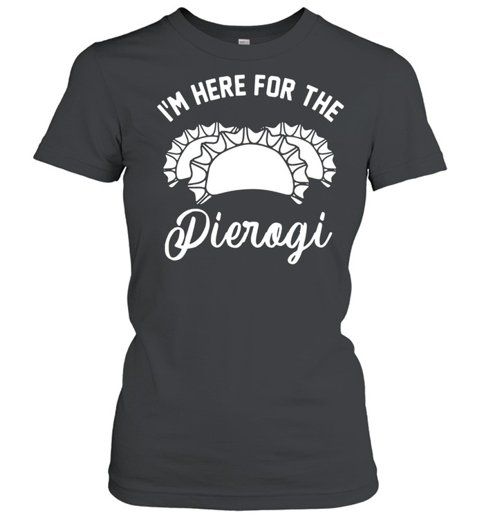 Im Here For The Pierogi shirt Classic Women's T-shirt