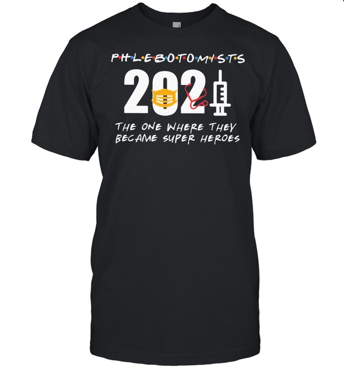 Phlebotomists 2021 the one where they became superHeroes shirt