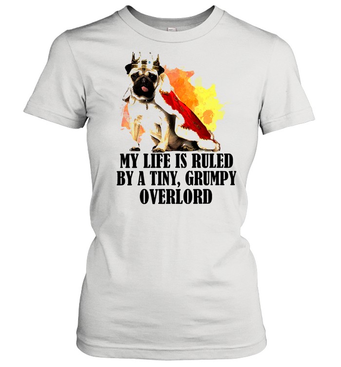 Pug my life is ruled by a tiny grumpy overlord shirt Classic Women's T-shirt