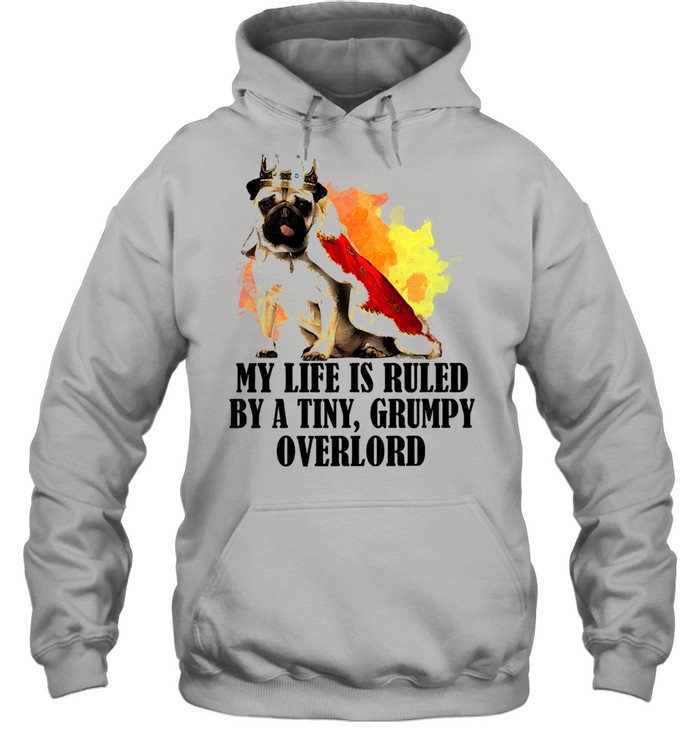 Pug my life is ruled by a tiny grumpy overlord shirt Unisex Hoodie