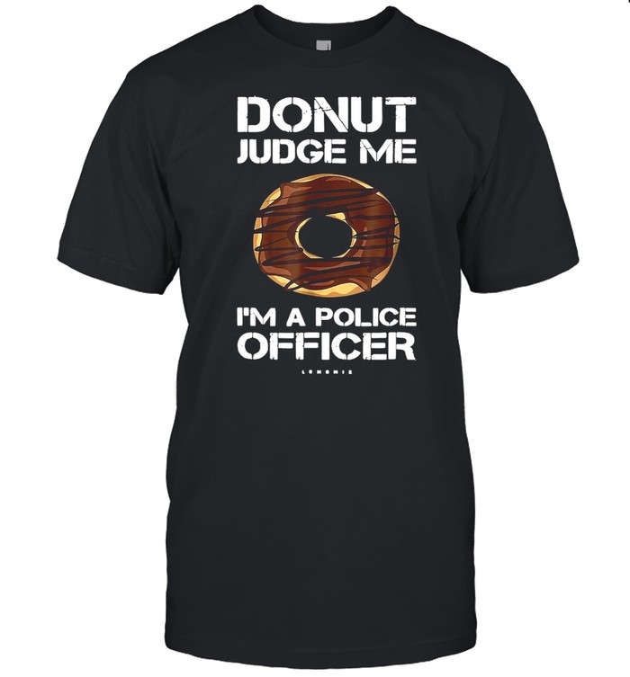 Donut Judge Me I’m A Police Officer T-shirt