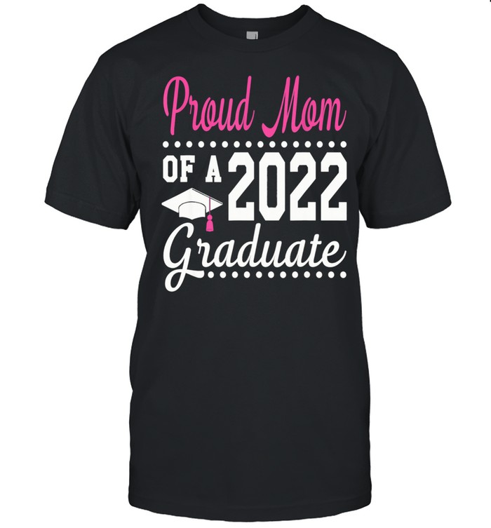 Proud Mom Of A 2022 Graduation Senior 22 Proud Family shirt