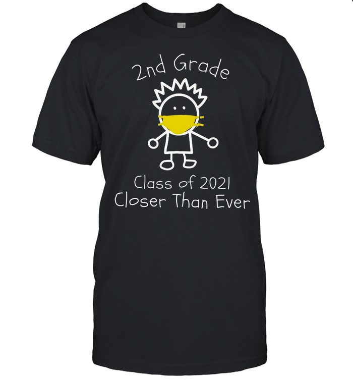 2nd Grade Class Of 2021 Closer Than Ever shirt
