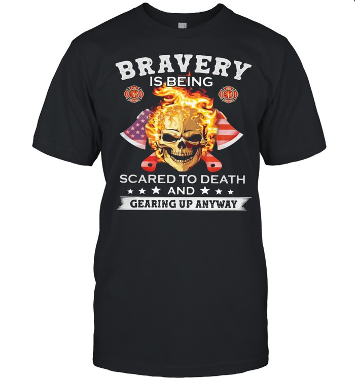 Bravery Is Being Scared To Death And Gearing Up Anyway Skull American Flag Shirt