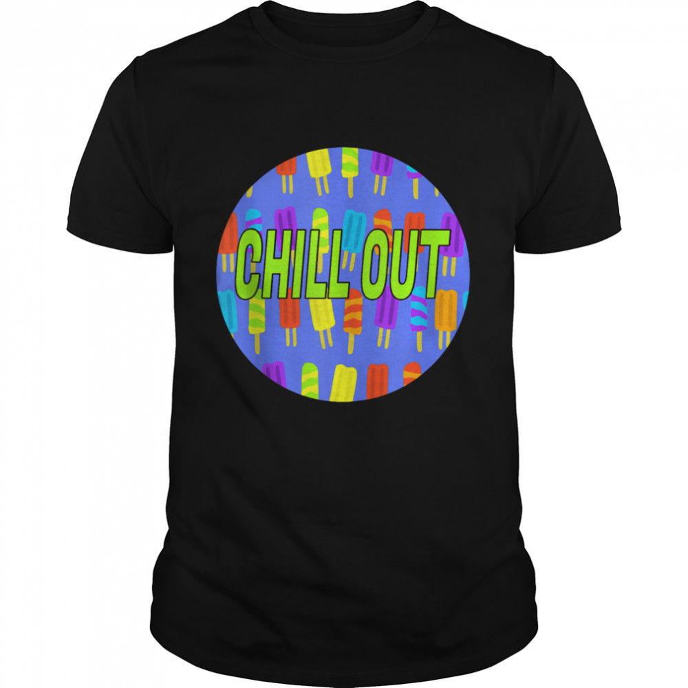 Chill Out Popsicle shirt