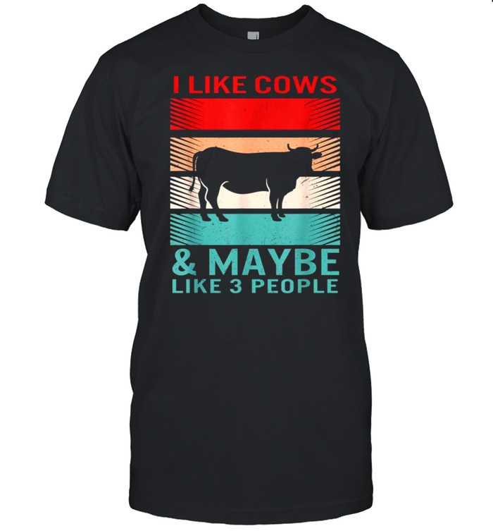 Cow I like cows and maybe 3 people Farm Farmer Spirit Animal Shirt