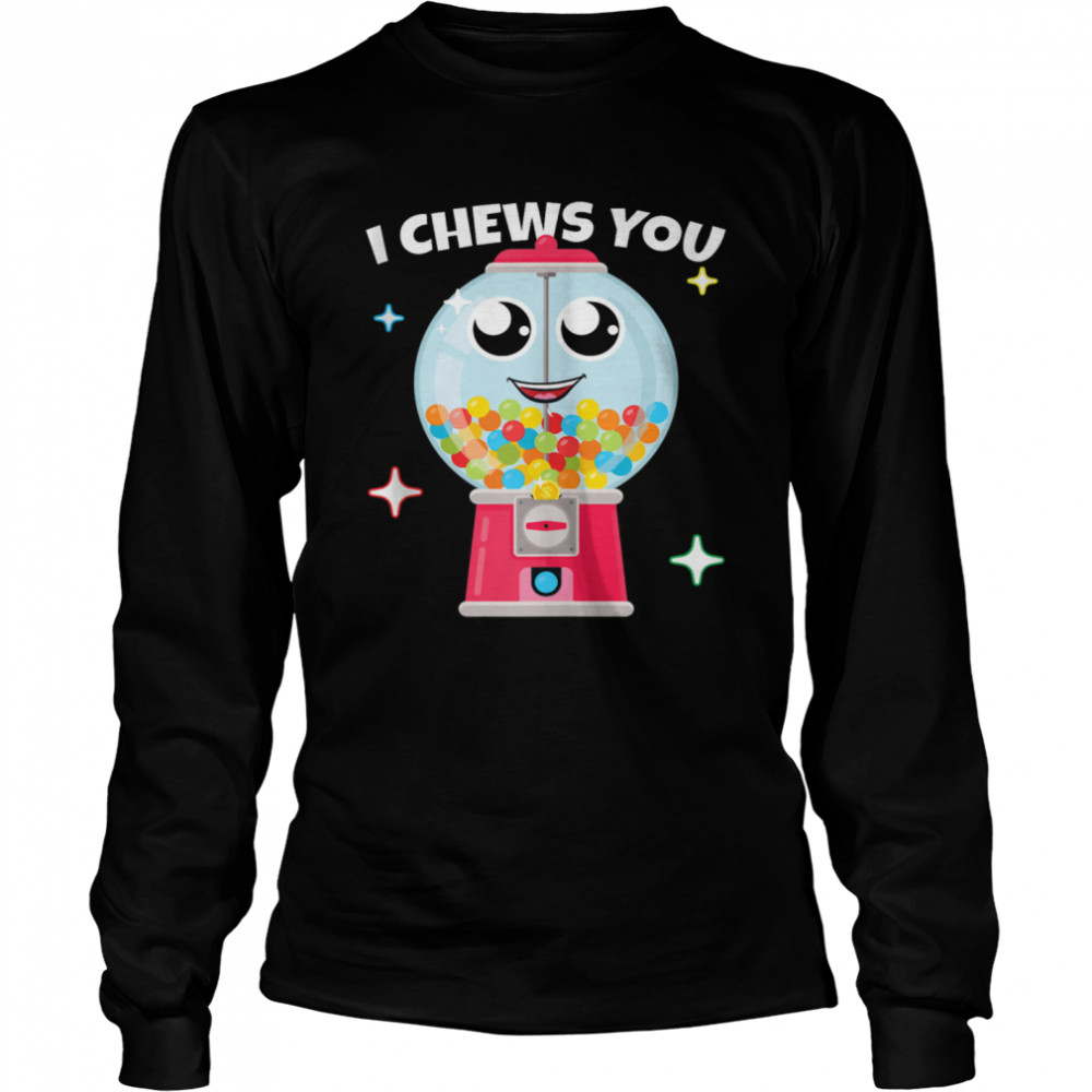 I Chews You Choose Word Play Homophone Bubble Gum shirt Long Sleeved T-shirt