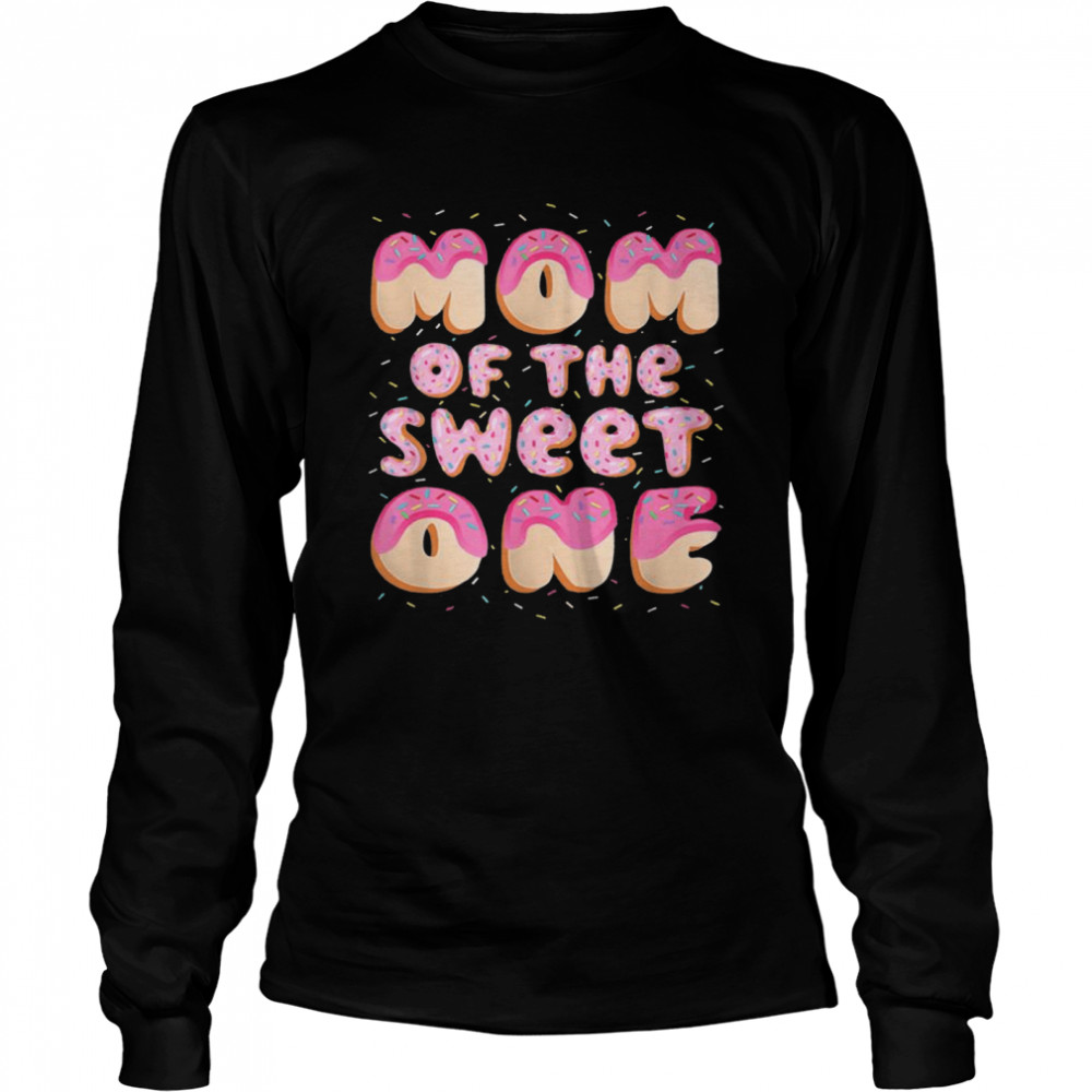 Mom Of The Sweet One Family Matching 1st Birthday Donut  Long Sleeved T-shirt