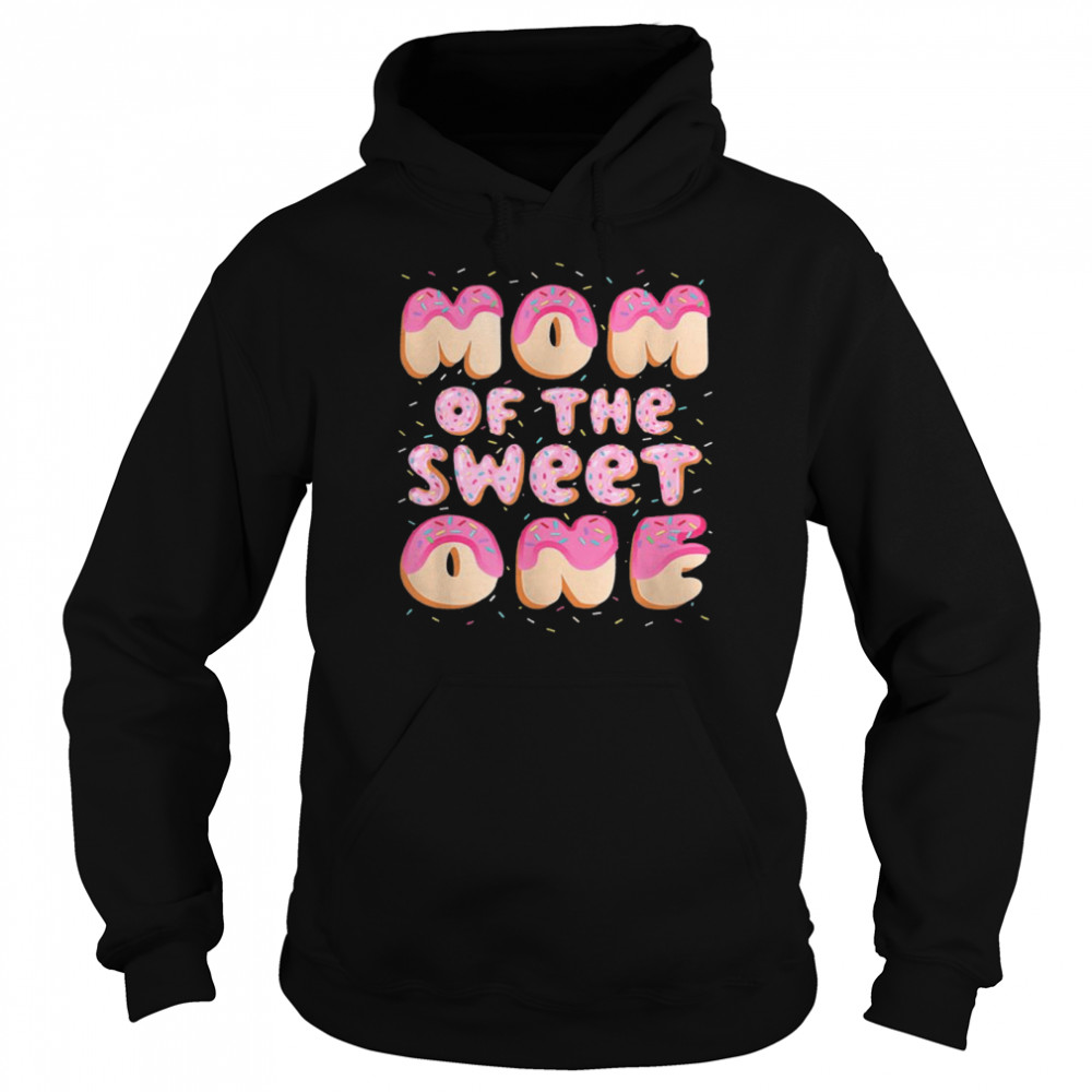Mom Of The Sweet One Family Matching 1st Birthday Donut  Unisex Hoodie