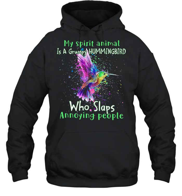 My Spirit Animal Is A Grumpy Hummingbird Who Slaps Annoying People shirt Unisex Hoodie