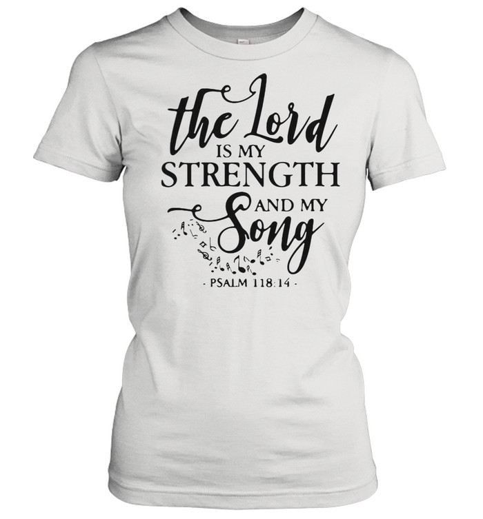 Womens The Lord Is My Strength Christian And My Music Song Lover shirt Classic Women's T-shirt