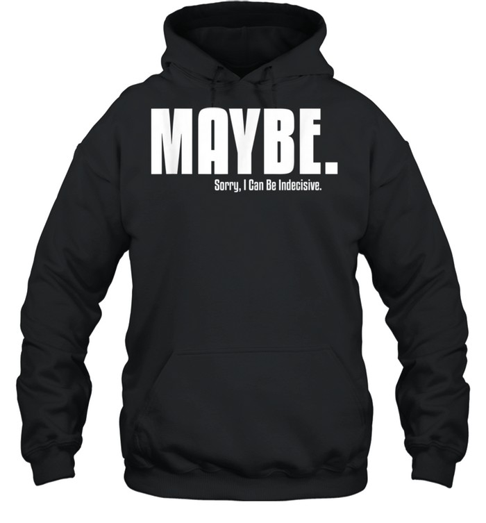 I'm Indecisive Sarcastic For Her Don't Blame Me  Unisex Hoodie