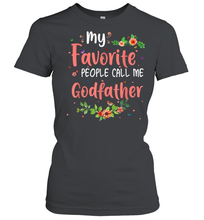 My Favorite People Call Me Godfather Tee Mother’s Day Gift  Classic Women's T-shirt
