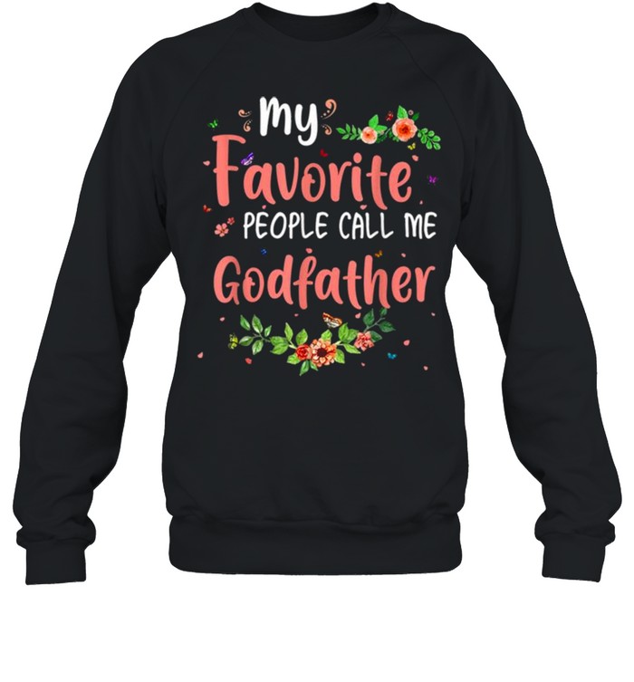 My Favorite People Call Me Godfather Tee Mother’s Day Gift  Unisex Sweatshirt