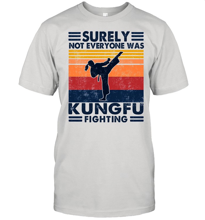 Surely not everyone was kung Fu fighter vintage shirt