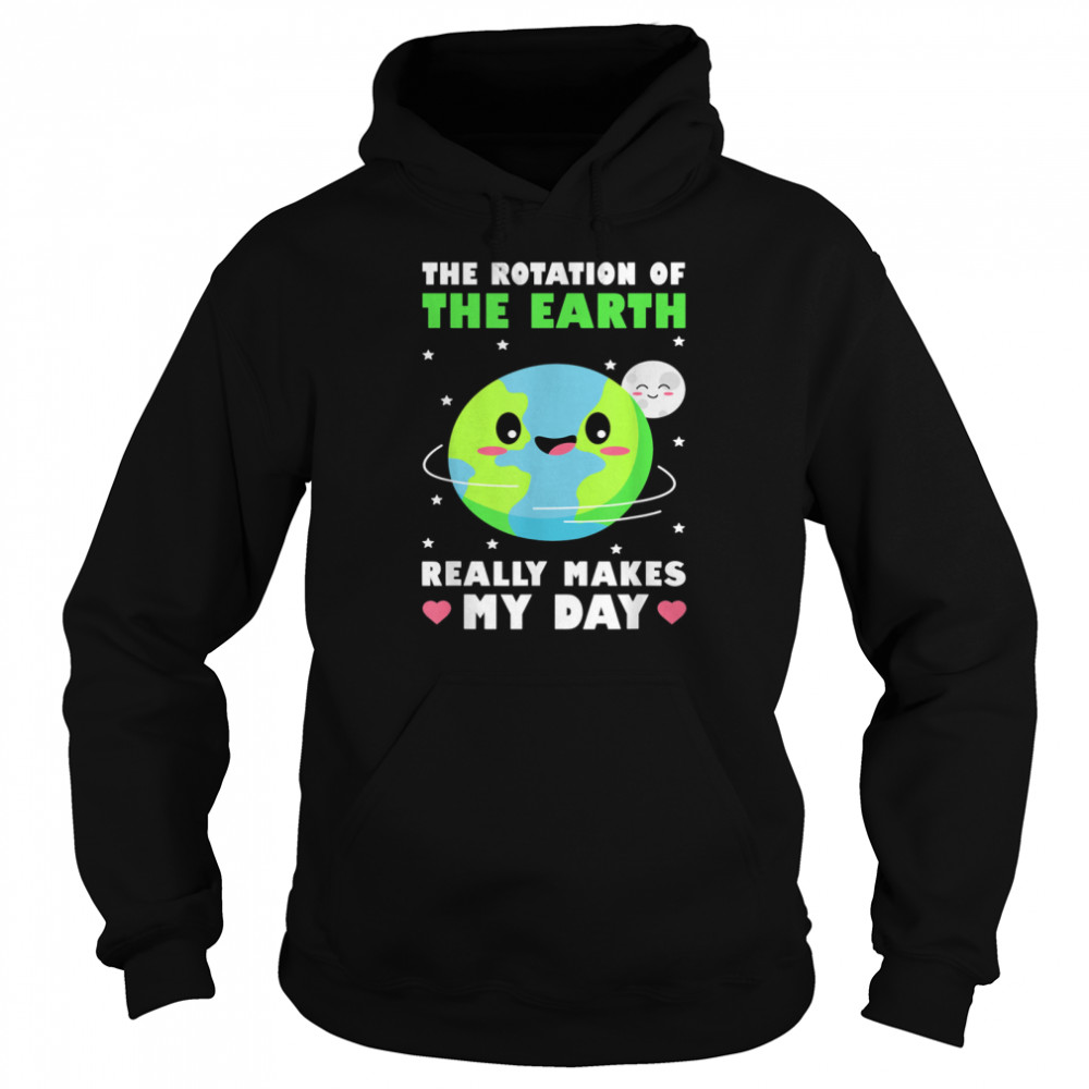 The Rotation Of The Earth Really Makes My Day Climate shirt Unisex Hoodie
