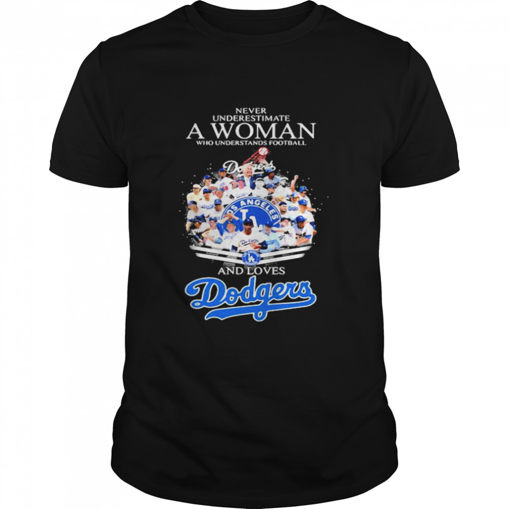 Never Underestimate A Woman Who Understands Football And Loves Dodgers Shirt
