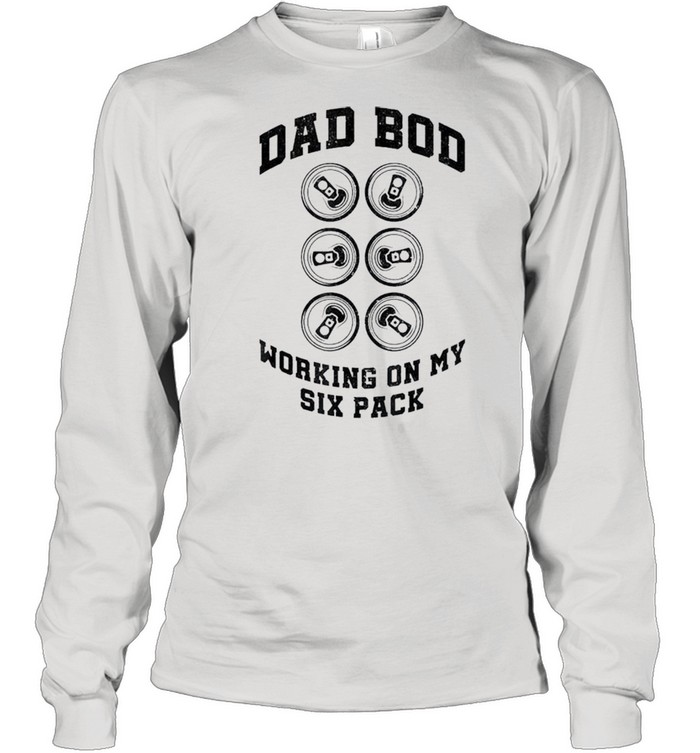 Dad bod working on my six pack shirt Long Sleeved T-shirt