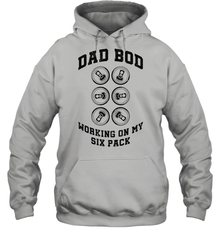 Dad bod working on my six pack shirt Unisex Hoodie