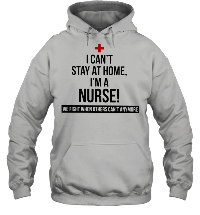 I Am A Nurse We Fight When Others Can Not Anymore shirt Unisex Hoodie