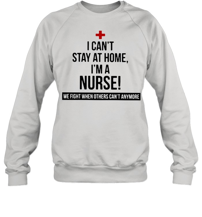 I Am A Nurse We Fight When Others Can Not Anymore shirt Unisex Sweatshirt