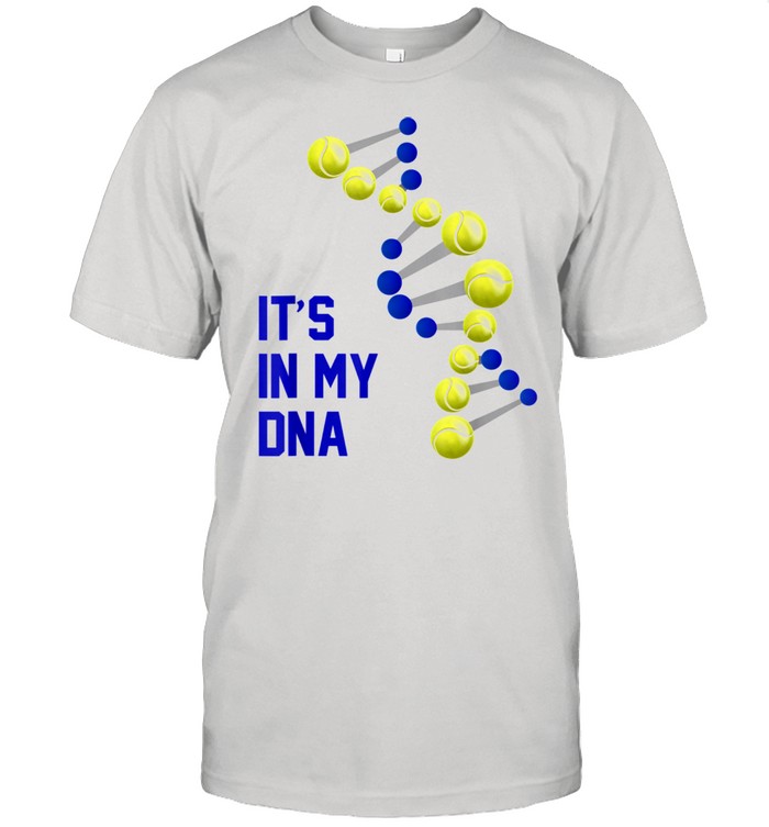 It is in my DNA Tennis Player Tennis It’s in my DNA Shirt