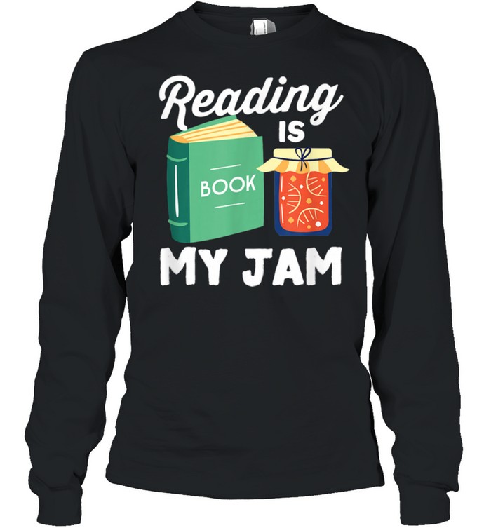 Reading Is My Jam Food Pun Reader Book Design Bookworm  Long Sleeved T-shirt