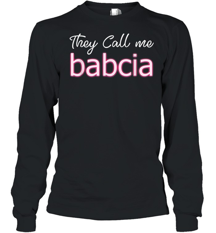 They Call Me Babcia shirt Long Sleeved T-shirt