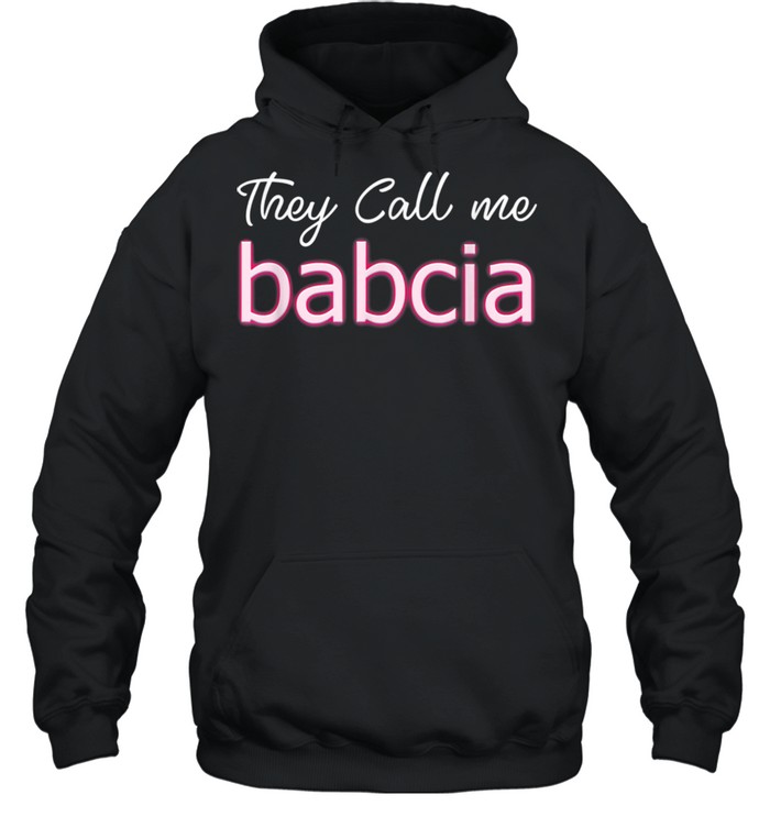 They Call Me Babcia shirt Unisex Hoodie